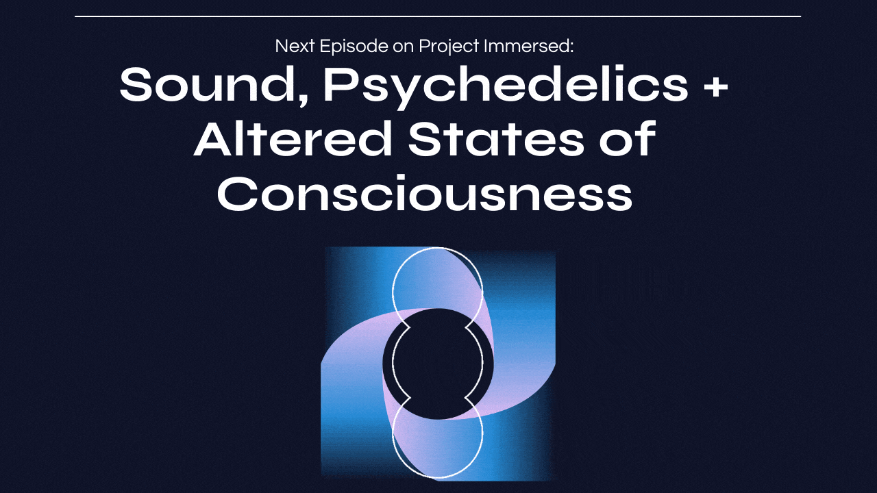 Project Immersed- Sound, Psychedelics